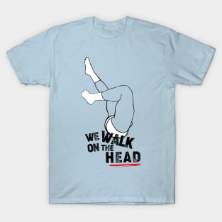 We walk on the head T-Shirt